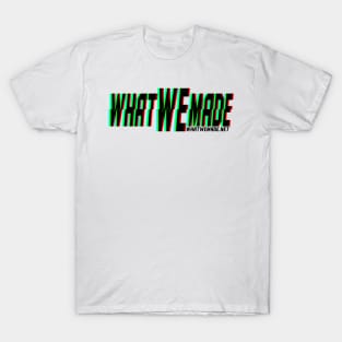 What We Made Glitch T-Shirt